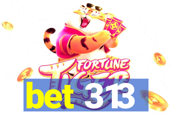 bet 313